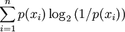 \displaystyle{\sum_{i=1}^np(x_i)\log_2 \left(1/p(x_i)\right)}
