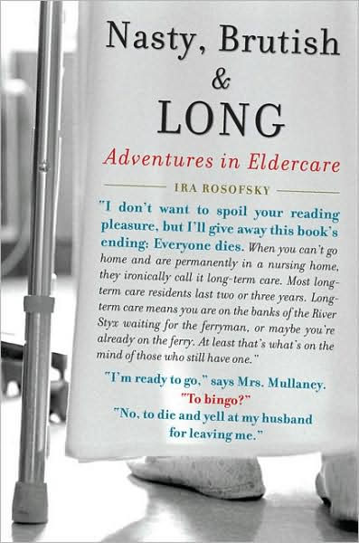 [Nasty, Brutish, and Long: Adventures in Eldercare by Ira Rosofsky (1583333770)]